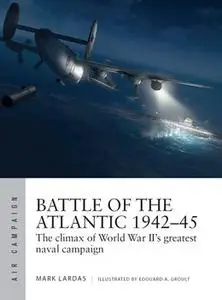 Battle of the Atlantic 1942-1945 (Osprey Air Campaign 21)