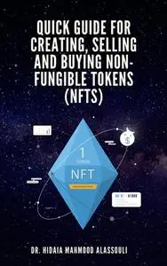 «Quick Guide for Creating, Selling and Buying Non-Fungible Tokens (NFTs)» by Hidaia Mahmood Alassouli