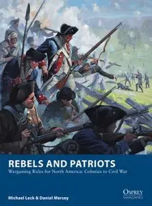 Rebels and Patriots: Wargaming Rules for North America: Colonies to Civil War (Osprey Wargames)