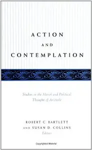 Action and Contemplation: Studies in the Moral and Political Thought of Aristotle (Repost)