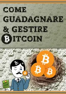 Alessandro Bersia, Giuseppe Silano - Come guadagnare e gestire bitcoin