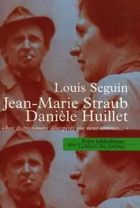 Louis Seguin, Freddy Buache, "Jean-Marie Straub, Danièle Huillet «Aux distraitement désespérés que nous sommes…»"