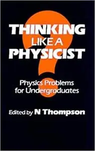 Thinking Like a Physicist, Physics Problems for Undergraduates