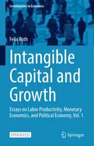 Intangible Capital and Growth: Essays on Labor Productivity, Monetary Economics, and Political Economy, Vol. 1
