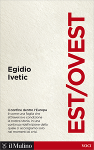 Est Ovest: Il confine dentro l'Europa - Egidio Ivetic