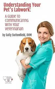 Understanding Your Pet's Lab Work: A Guide to Communicating with Your Veterinarian