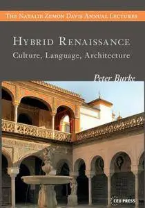 Peter Burke, "Hybrid Renaissance : Culture, Language, Architecture"