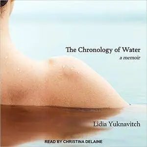 The Chronology of Water: A Memoir [Audiobook]