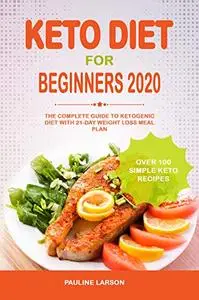 Keto Diet for Beginners 2020: The Complete Guide to Ketogenic Diet with 21-Day Weight Loss Meal Plan