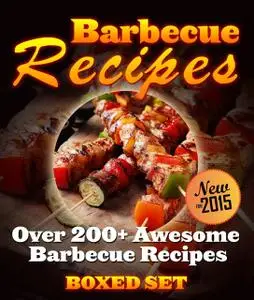 «Barbecue Recipes Over 200+ Awesome Barbecue Recipes (Boxed Set)» by Speedy Publishing