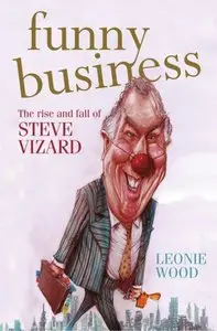 Funny Business: The Rise and Fall of Steve Vizard (Repost)