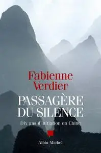 Fabienne Verdier, "Passagère du silence : Dix ans d'initiation en Chine"