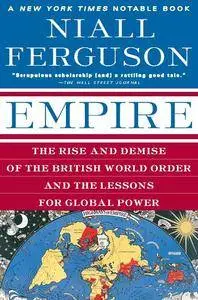 Empire: The Rise and Demise of the British World Order and the Lessons for Global Power