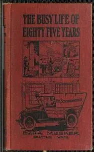 «The Busy Life of Eighty-Five Years of Ezra Meeker» by Ezra Meeker