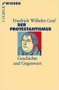 Beck'sche Reihe: Der Protestantismus: Geschichte und Gegenwart