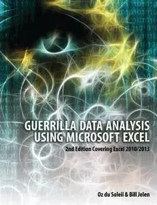 Guerrilla Data Analysis Using Microsoft Excel: Covering Excel 2010/2013, 2nd Edition