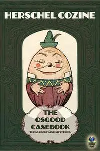 «The Osgood Casebook: The Nurseryland Mysteries» by Herschel Cozine
