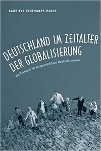 Deutschland im Zeitalter der Globalisierung: Ein Textbuch für fortgeschrittene Deutschlernende