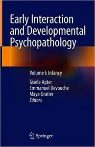 Early Interaction and Developmental Psychopathology: Volume I: Infancy