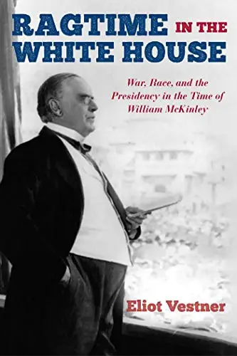 Ragtime in the White House: War, Race, and the Presidency in the Time of William McKinley (Repost)
