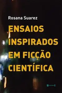 «Ensaios inspirados em ficção científica» by Rosana Suarez