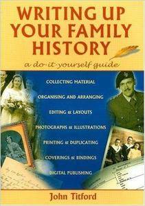 Writing up Your Family History: A Do-it-Yourself Guide, 2nd Edition