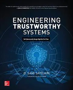 Engineering Trustworthy Systems: Get Cybersecurity Design Right the First Time