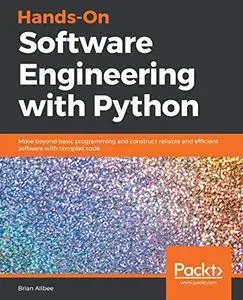 Hands-On Software Engineering with Python: Move beyond basic programming and construct reliable and efficient (repost)