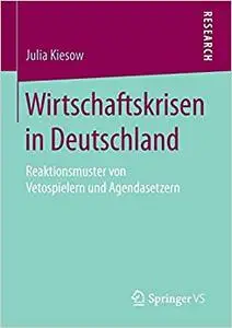 Wirtschaftskrisen in Deutschland: Reaktionsmuster von Vetospielern und Agendasetzern