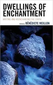 Dwellings of Enchantment: Writing and Reenchanting the Earth