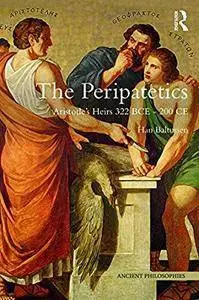The Peripatetics: Aristotle's Heirs 322 BCE - 200 CE (Ancient Philosophies)