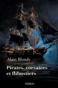 Alain Blondy, "Pirates, corsaires et flibustiers"