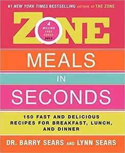 Zone Meals in Seconds: 150 Fast And Delicious Recipes For Breakfast, Lunch, And Dinner (Zone (Regan)) (The Zone)