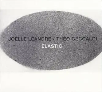 Joelle Leandre / Theo Ceccaldi - Elastic (2016) {Cipsela Records}