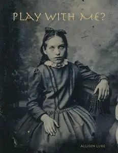«Play With Me?» by Allison Luke