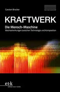 KRAFTWERK. Die Mensch-Maschine: Wechselwirkungen zwischen Technologie und Komposition