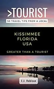 Greater Than a Tourist-Kissimmee Florida USA: 50 Travel Tips from a Local (Greater Than a Tourist Florida)