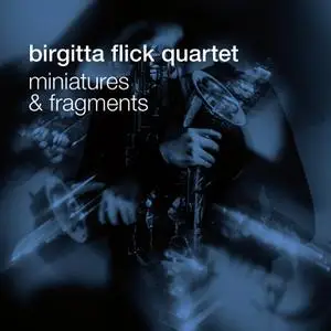 Birgitta Flick Quartet - Miniatures and Fragments (2022) [Official Digital Download 24/48]