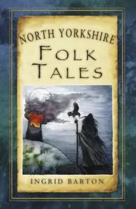 «North Yorkshire Folk Tales» by Ingrid Barton