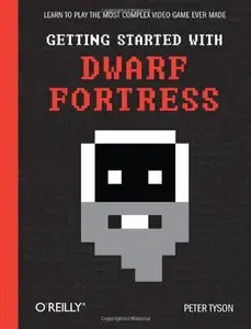 Getting Started with Dwarf Fortress: Learn to play the most complex video game ever made