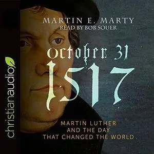 October 31, 1517: Martin Luther and the Day That Changed the World [Audiobook]