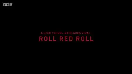 BBC - A High School Rape Goes Viral: Roll Red Roll (2019)