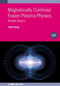 Magnetically Confined Fusion Plasma Physics: Kinetic theory (Volume 3)