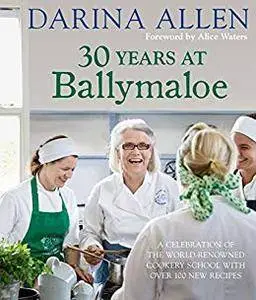 30 Years at Ballymaloe: A celebration of the world-renowned cookery school with over 100 new recipes (Irish Cookery)