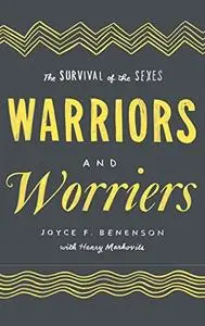 Warriors and Worriers: The Survival of the Sexes