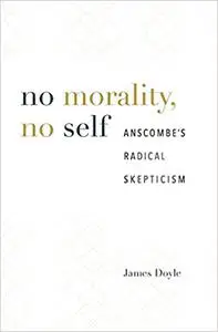 No Morality, No Self: Anscombe’s Radical Skepticism