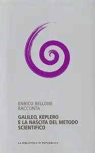 Enrico Bellone - Galileo, Keplero e la nascita del metodo scientifico