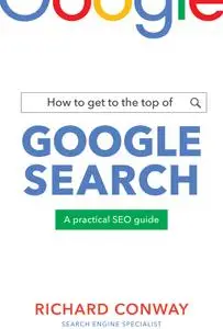 How to Get to the Top of Google Search: A Practical SEO Guide