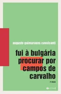 «Fui à Bulgária procurar por Campos de Carvalho» by Augusto Guimaraens Cavalcanti