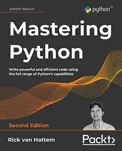 Mastering Python: Write powerful and efficient code using the full range of Python's capabilities, 2nd Edition